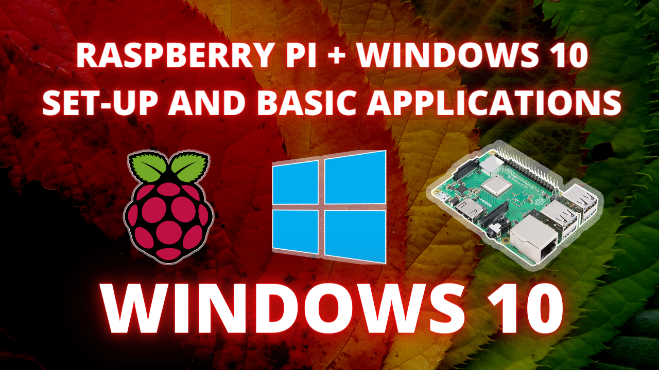 Raspberry Pi 3 B+ and Windows 10 Operating System Set-up and Basic Applications